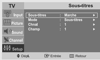 TV Input Picture Sound Channel Setup Sous-titres Sous-titres : Marche ▶ Mode : Sous-titres ▶ Chnal : 1 ▶ Champ : 1 ▶ Dépl. Entrée Retour