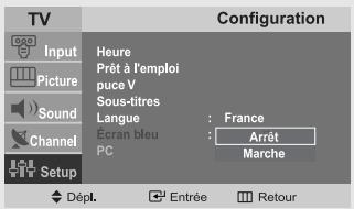 TV Configuration Input Picture Sound Channel Setup Heure Prêt à l'emploi puce V Sous-titres Langue : France Écran bleu : Arrêt PC : Marche Dépl. Entrée Retour