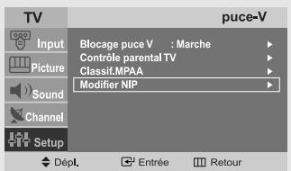 TV Input Picture Sound Channel Setup puce-V Blocage puce V : Marche Contrôle parental TV Classif.MPAA Modifier NIP Dépl. Entrée Retour