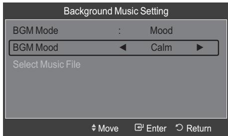 Background Music Setting BGM Mode : Mood BGM Mood ← Calm ► Select Music File Move Enter Return