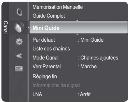 Mémorisation Manuelle Guide Complet Mini Guide Par défaut : Mini Guide Liste des chaînes Mode Canal : Chaînes ajoutées Verr Parental : Marche Réglage fin Informations de signal LNA : Arrêt