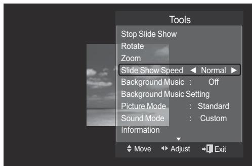Tools Stop Slide Show Rotate Zoom Slide Show Speed ▶ Normal ▶ Background Music : Off Background Music Setting Picture Mode : Standard Sound Mode : Custom Information Move ▶ Adjust ▶ Exit