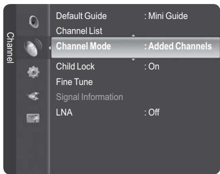 Default Guide : Mini Guide Channel List Channel Mode : Added Channels Child Lock : On Fine Tune Signal Information LNA : Off