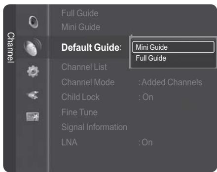 Full Guide Mini Guide Default Guide: Mini Guide Full Guide Channel List Channel Mode : Added Channels Child Lock : On Fine Tune Signal Information LNA : On