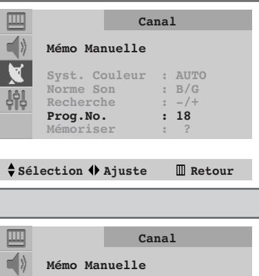 Canal Mémo Manuelle Syst. Couleur : AUTO Norme Son : B/G Recherche : -/+ Prog.No. : 18 Mémoriser : ? ♦ Sélection ◆ Ajuste ☐ Retour Canal Mémo Manuelle