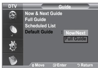 DTV Guide Now & Next Guide Full Guide Scheduled List Default Guide : Now/Next Full Guide Move Enter Return