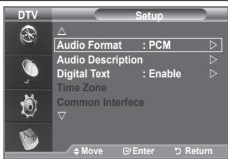 DTV Setup Audio Format : PCM Audio Description Digital Text : Enable Time Zone Common Interfece Move Enter Return