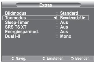 Extras Bildmodus : Standard Tonmodus ← Benutzerdef.► Sleep-Timer : Aus SRS TS XT : Aus Energiesparmod. : Aus Dual I-II : Mono Navig. Einstellen Beenden
