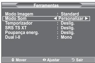 Ferramentas Modo Imagem : Standard Modo Som ◀ Personalizar ► Temporizador : Deslig. SRS TS XT : Deslig. Poupança energ. : Deslig. Dual I-II : Mono Mover Ajustar Sair