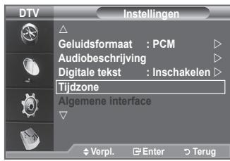 DTV Instellingen Geluidsformaat : PCM Audiobeschrijving Digitale tekst : Inschakelen Tijdzone Algemene interface Verpl. Enter Terug