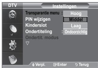 DTV Instellingen Transparantie menu : Hoog PIN wijzigen : Middel Kinderslot : Laag Ondertiteling : Ondoorzichtig Ondertit. modus Verpl. Enter Terug