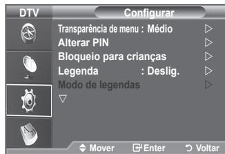DTV Configurar Transparência de menu : Médio Alterar PIN Bloqueio para crianças Legenda : Deslig. Modo de legendas Mover Enter Voltar