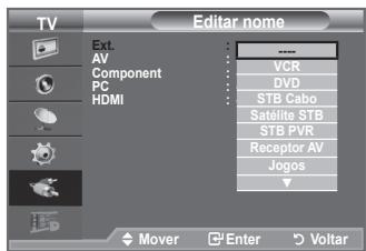 TV Ext. AV Component PC HDMI Editar nome VCR DVD STB Cabo Satélite STB STB PVR Receptor AV Jogos Mover Enter Voltar
