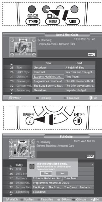 TTX/MX MENU PSIZE Now & Next Guide 27 Discovery 13:28 Wed 16 Feb Extreme Machines: Armoured Cars INFO Now Next TCM Closedown A Patch of Blue UKTV Style Hard Sell Saw This and Thought.. 27 Discovery Extreme Machines: Ar.. Time Team 28 Discovery... Programmes resume at... This Old House with St.. 32 Cartoon Nwk The Bugs Bunny & Roa... The Grim Adventures o.. 33 Boomerang Closedown Inspector Gadget Watch Full Guide Favourites Exit INFO i EXIT Full Guide 27 Discovery 13:28 Wed 16 Feb Extreme Machines Armoured Cars INFO Today The favourites list is empty... 25 TCM Would you like to choose your 26 UKTV Sty Yes No 27 Discovery Extreme Machines: Arm.. Time Team 28 Discovery... Programmes resume at 06:00 32 Cartoon Nwk The Bugs... The Grim... The Cramp... Dexter's L.. 33 Boomerang Closedown Watch Now/Next Favourites -24 Hours +24 Hours Exit