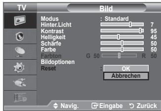 TV Bild Modus : Standard Hinter Licht 7 Kontrast 95 Helligkeit 45 Scharfe 50 Farbe 50 Fusion G 50 R 50 Bildoptionen Reset : OK Abbrechen Navig. Eingabe Zurück