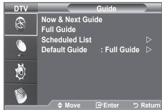 DTV Guide Now & Next Guide Full Guide Scheduled List Default Guide : Full Guide Move Enter Return