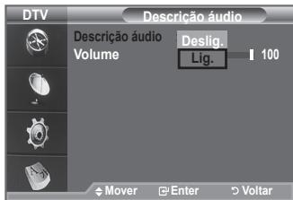 DTV Descrição áudio Volume Deslig. Lig. 100 Mover Enter Voltar