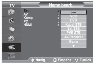 TV Name bearb. Ext. AV Komp. PC HDMI VCR DVD Kabel-STB Sat STB PVR STB AV-Receiver Game - Navig. Eingabe Zurück