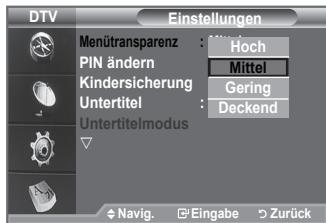 DTV Einstellungen Menütransparenz : Hoch PIN ändern : Mittel Kindersicherung : Gering Untertitel : Deckend Untertitelmodus Navig. Eingabe Zurück