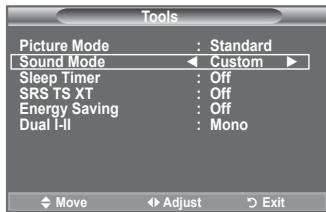 Tools Picture Mode : Standard Sound Mode ← Custom ► Sleep Timer : Off SRS TS XT : Off Energy Saving : Off Dual I-II : Mono Move Adjust Exit