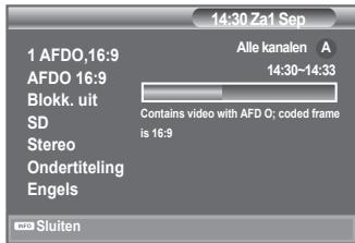 14:30 Za1 Sep 1 AFDO,16:9 Alle kanalen A 14:30-14:33 AFDO 16:9 Blockk. uit SD Stereo Ondertiteling Engels Contains video with AFD O; coded frame is 16:9 Auto Sluiten