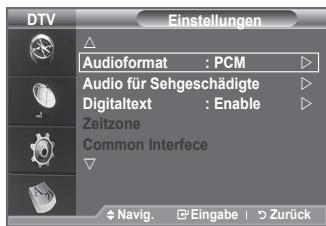 DTV Einstellungen Audioformat : PCM Audio für Sehgeschädigte Digitaltext : Enable Zeitzone Common Interfece Navig. Eingabe Zurück