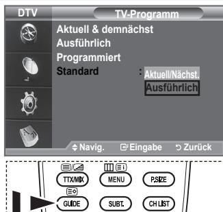 DTV TV-Programm Aktuell & demnächst Ausführlich Programmiert Standard : Aktuell/Nächst Ausführlich Navig. Eingabe Zurück TTX/MIX MENU PSIZE GUIDE SUBT CHUST