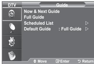 DTV Guide Now & Next Guide Full Guide Scheduled List Default Guide : Full Guide Move Enter Return