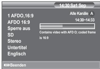 14:30 Sa1 Sep 1 AFDO,16:9 Alle Kanäle A AFDO 16:9 14:30-14:33 Sperre aus SD Contains video with AFD O; coded frame is 16:9 Stereo Untertitel Englisch Beenden