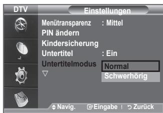 DTV Einstellungen Menütransparenz : Mittel PIN ändern Kindersicherung Untertitel : Ein Untertitelmodus Normal Schwerhörig Navig. Eingabe | Zurück