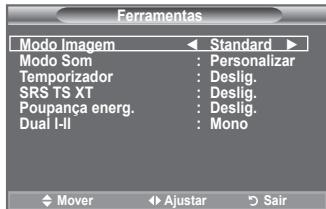 Ferramentas Modo Imagem ← Standard ► Modo Som : Personalizar Temporizador : Deslig. SRS TS XT : Deslig. Poupança energ. : Deslig. Dual I-II : Mono Mover ↕ Ajustar ↗ Sair