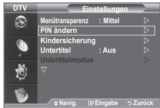 DTV Einstellungen Menütransparenz : Mittel PIN ändern Kindersicherung Untertitel : Aus Untertitelmodus # Navig. Eingabe Zurück