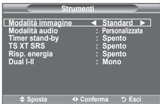 Strumenti Modalità immagine ← Standard ► Modalità audio : Personalizzata Timer stand-by : Spento TS XT SRS : Spento Risp. energia : Spento Dual I-II : Mono Sposta → Conferma → Esci