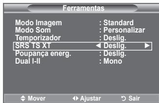 Ferramentas Modo Imagem : Standard Modo Som : Personalizar Temporizador : Deslig. SRS TS XT ◀ Deslig. Poupança energ. : Deslig. Dual I-II : Mono Mover ◀ Ajustar ○ Sair