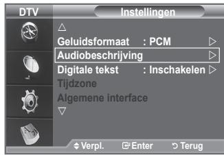 DTV Instellingen Geluidsformaat : PCM Audiobeschrijving Digitale tekst : Inschakelen Tijdzone Algemene interface Verpl. Enter Terug