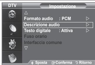 DTV Impostazione Formato audio : PCM Descrizione audio Testo digitale : Attiva Fuso orario Interfaccia comune Sposta Conferma Ritorno