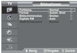 TV Bildoptionen Farbtemp. : Normal Format : Autom. Breit Bildschirmmodus : Breiten Digitale RM : Auto HDMI-Schwarzwert : Normal Navig. Eingabe Zurück