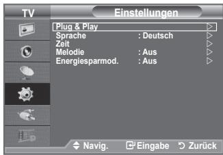 TV Einstellungen Plug & Play Sprache : Deutsch Zeit Melodie : Aus Energiesparmod. : Aus Navig. Eingabe Zurück