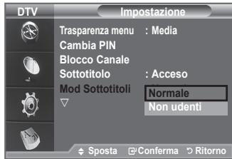 DTV Impostazione Trasparenza menu : Media Cambia PIN Blocco Canale Sottotitolo : Acceso Mod Sottotitoli Normale Non udenti Sposta Conferma Ritorno