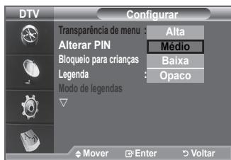DTV Configurar Transparência de menu : Alta Alterar PIN : Médio Bloqueio para crianças : Baixa Legenda : Opaco Modo de legendas Mover Enter Voltar
