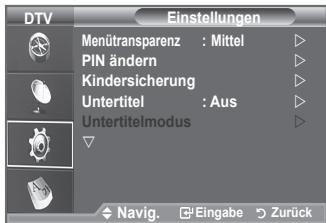 DTV Einstellungen Menütransparenz : Mittel PIN ändern Kindersicherung Untertitel : Aus Untertitelmodus Navig. Eingabe Zurück