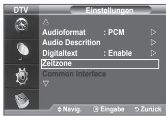 DTV Einstellungen Audioformat : PCM Audio Descrition Digitaltext : Enable Zeitzone Common Interfece Navig. Eingabe Zurück