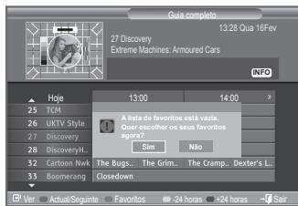Gua completo 13.28 Quas 16Fev 27 Discovery Extreme Machines: Armoured Cars INFO Hoyé 13:00 14:00 25 TCM UKTV Style A lista de favoritos está всего. Quar escolhar os seus favoritos agora? Sim Não 26 Discovery Cartoon Nwk The Bugs... The Grimm... The Cramp... Dexter's L... 28 DiscoveryH. Boomerang Closedown Ver Actual/Segunte Favoritos -24 horas +24 horas Sair