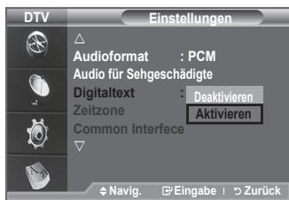 DTV Einstellungen Audioformat : PCM Audio für Sehgeschädigte Digitaltext : Deaktivieren Zeitzone Aktivieren Common Interfece Navig. Eingabe | Zurück