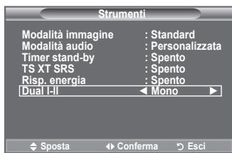 Strumenti Modalità immagine : Standard Modalità audio : Personalizzata Timer stand-by : Spento TS XT SRS : Spento Risp. energia : Spento Dual I-II Mono Sposta Conferma Esci