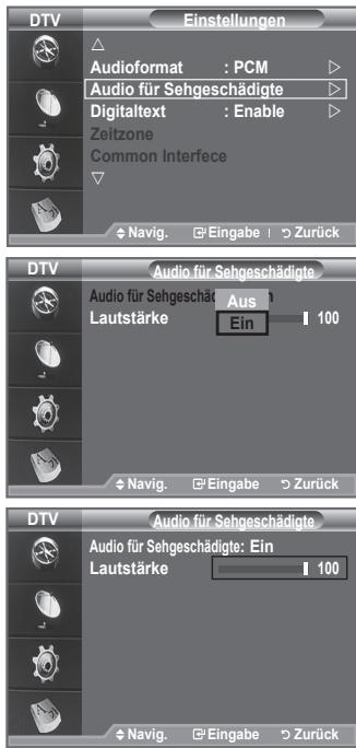 DTV Einstellungen Audio format : PCM Audio für Sehgeschädigte Digitaltext : Enable Zeitzone Common Interfece Navig. Eingabe Zurück DTV Audio für Sehgeschädigte Audio für Sehgeschädigte Aus Lautstärke Ein 100 Navig. Eingabe Zurück DTV Audio für Sehgeschädigte Audio für Sehgeschädigte: Ein Lautstärke 100 Navig. Eingabe Zurück