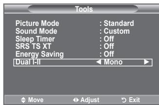 Tools Picture Mode : Standard Sound Mode : Custom Sleep Timer : Off SRS TS XT : Off Energy Saving : Off Dual I-II Mono Move Adjust Exit