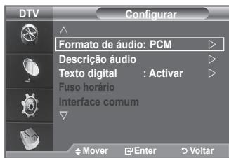 DTV Configurar Formato de áudio: PCM Descrição áudio Texto digital : Activar Fuso horário Interface comum Mover Enter Voltar