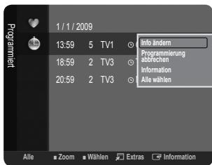 1 / 1 / 2009 13:59 5 TV1 Info ändern 18:59 2 TV3 Programmierung 20:59 2 TV3 abbrechen Information Alle wählen Alle Zoom Wählen Extras Information