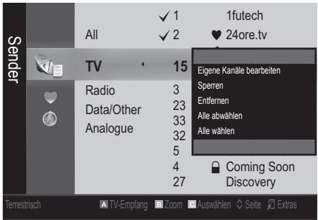 1futech All ✓ 1 ✓ 2 ♥ 24ore.tv Sender TV 15 Radio 3 Data/Other 23 Analogue 33 32 5 4 27 Eigene Kanäle bearbeiten Sperren Entfernen Alle abwählen Alle wählen Coming Soon Discovery Terrestrisch TV-Empfang Zoom Auswählen Seite Extras